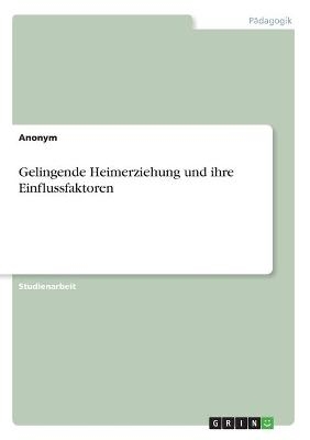 Gelingende Heimerziehung und ihre Einflussfaktoren -  Anonymous