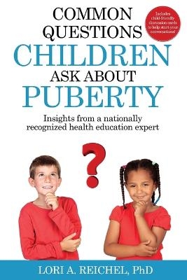 Common Questions Children Ask About Puberty - Lori A Reichel