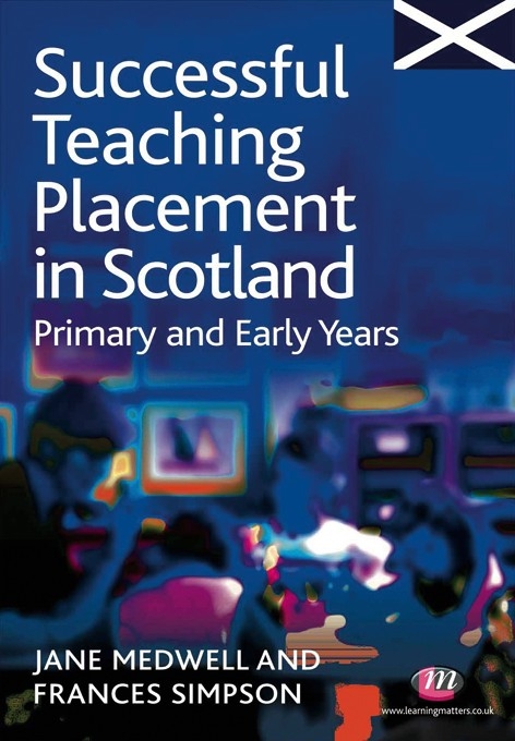 Successful Teaching Placement in Scotland Primary and Early Years - Jane A Medwell, Frances Simpson