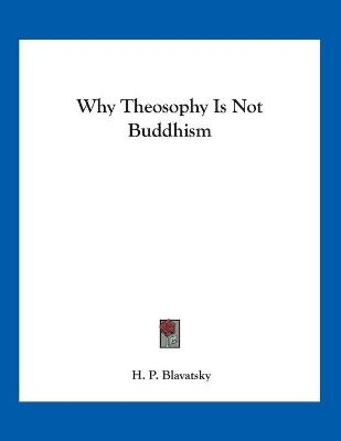Why Theosophy Is Not Buddhism - H P Blavatsky