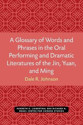 A Glossary of Words and Phrases in the Oral Performing and Dramatic Literatures of the Jin, Yuan, and Ming