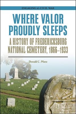 Where Valor Proudly Sleeps - Donald C Pfanz