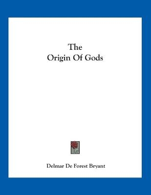 The Origin Of Gods - Delmar de Forest Bryant