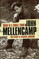 Born In A Small Town: John Mellencamp, The Story