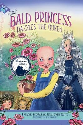 The Bald Princess Dazzles the Queen - Rachel Rose Gray, Tricia O'Neill Politte