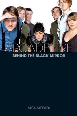 Arcade Fire: Behind the Black Mirror