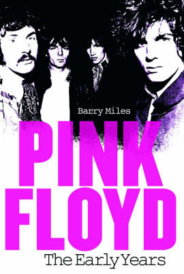 Pink Floyd: The Early Years - Barry Miles