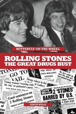 Butterfly on a Wheel: The Great Rolling Stones Drugs Bust - Simon Wells