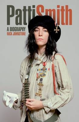 Patti Smith: A Biography -  Nick Johnstone