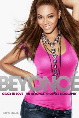 Crazy in Love: The Beyoncé Knowles Biography