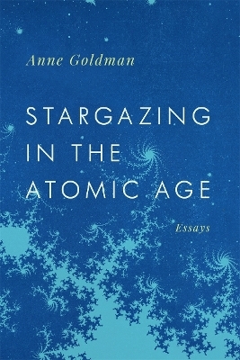 Stargazing in the Atomic Age - Anne Goldman