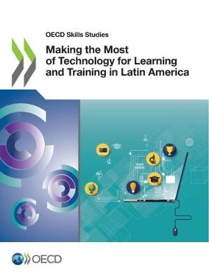 Making the most of technology for learning and training in Latin America -  Organisation for Economic Co-Operation and Development