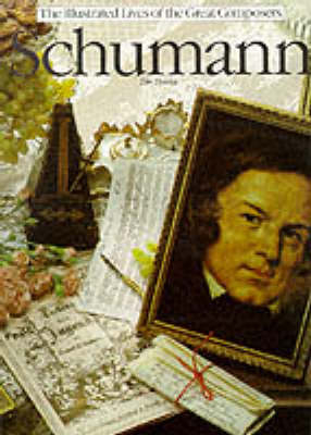 The Illustrated Lives of the Great Composers: Schumann