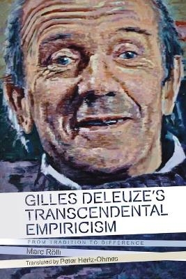 Gilles Deleuze's Transcendental Empiricism - Marc Rölli