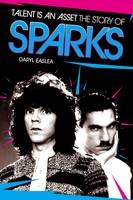 Talent Is An Asset: The Story Of Sparks - Daryl Easlea