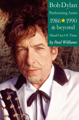 Bob Dylan: Performance Artist 1986-1990 And Beyond (Mind Out Of Time)