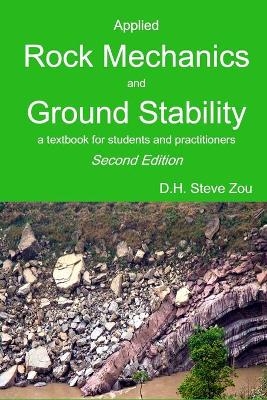 Applied Rock Mechanics and Ground Stability, 2nd Ed. - D H Steve Zou