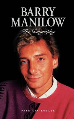 Barry Manilow: The Biography - Patricia Butler