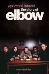 Reluctant Heroes: The Story of Elbow
