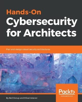 Hands-On Cybersecurity for Architects - Neil Rerup, Milad Aslaner