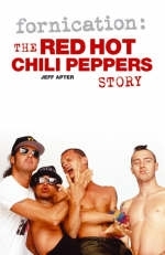 Fornication: The Red Hot Chili Peppers Story - Jeff Apter
