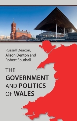 The Government and Politics of Wales - Russell Deacon, Alison Denton, Robert Southall