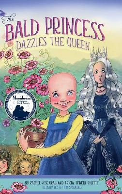 The Bald Princess Dazzles the Queen - Rachel Rose Gray, Tricia O'Neill Politte