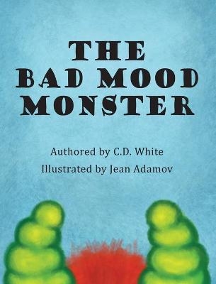 The Bad Mood Monster - C D White