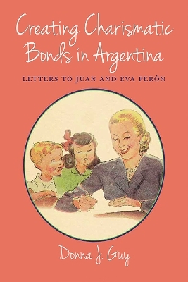 Creating Charismatic Bonds in Argentina - Donna J. Guy