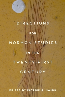 Directions for Mormon Studies in the Twenty-First Century - 