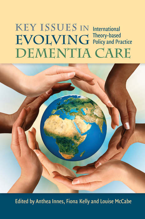 Key Issues in Evolving Dementia Care - Anthea Innes, Fiona Kelly, Louise McCabe
