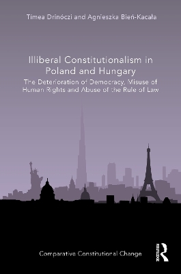 Illiberal Constitutionalism in Poland and Hungary - Tímea Drinóczi, Agnieszka Bień-Kacała