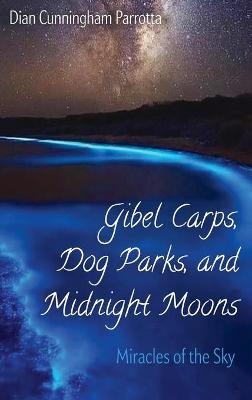 Gibel Carps, Dog Parks, and Midnight Moons - Dian Cunningham Parrotta