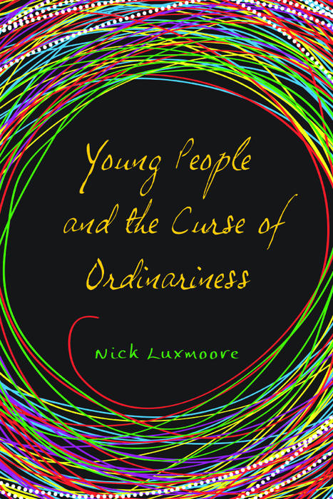 Young People and the Curse of Ordinariness - Nick Luxmoore