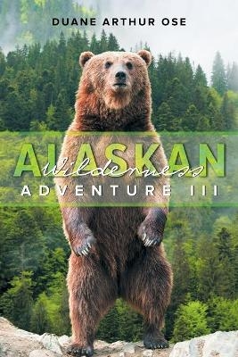 Alaskan Wilderness Adventure - Duane Arthur Ose