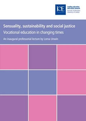 Sensuality, sustainability and social justice -  Lorna Unwin