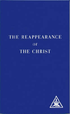 Reappearance of the Christ -  Alice A. Bailey
