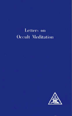 Letters on Occult Meditation -  Alice A. Bailey