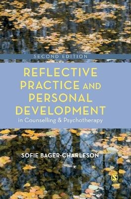 Reflective Practice and Personal Development in Counselling and Psychotherapy - Sofie Bager-Charleson
