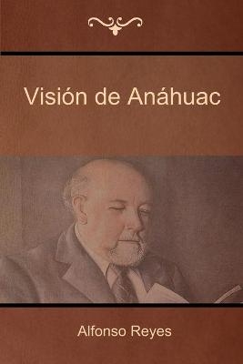 Visi&oacute;n de An&aacute;huac - Alfonso Reyes