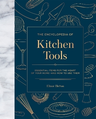The Encyclopedia of Kitchen Tools - Elinor Hutton