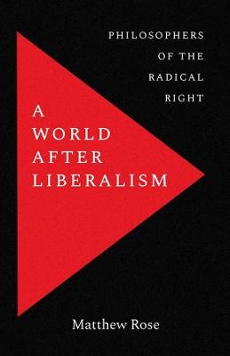 A World after Liberalism - Matthew Rose