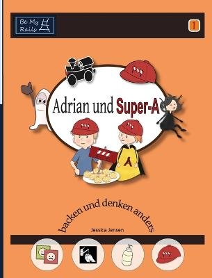 Adrian und Super-A backen und denken anders - Jessica Jensen