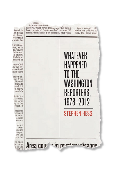 Whatever Happened to the Washington Reporters, 1978-2012 -  Stephen Hess