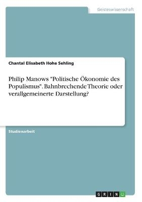 Philip Manows "Politische &Atilde;konomie des Populismus". Bahnbrechende Theorie oder verallgemeinerte Darstellung? - Chantal Elisabeth Hohe Sehling