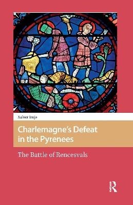 Charlemagne&rsquo;s Defeat in the Pyrenees - Xabier Irujo