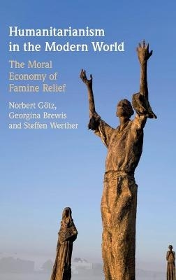 Humanitarianism in the Modern World - Norbert G&ouml;tz, Georgina Brewis, Steffen Werther