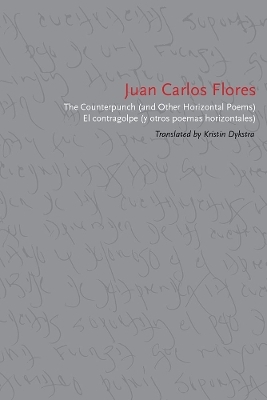 The Counterpunch (and Other Horizontal Poems)/El Contragolpe (y Otros Poemas Horizontales) - Juan Carlos Flores