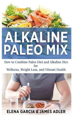 Alkaline Paleo Mix - Elena Garcia, James Adler