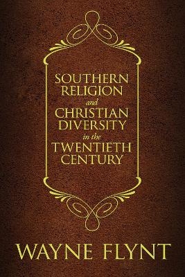 Southern Religion and Christian Diversity in the Twentieth Century - Wayne Flynt